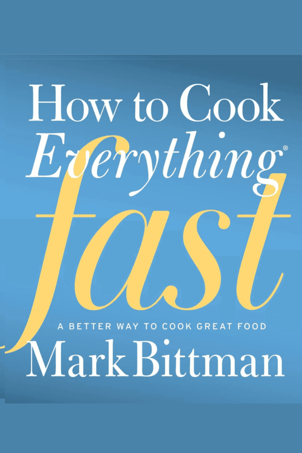 How to Cook Everything Fast: A Better Way to Cook Great Food by Mark Bittman Ebook PDF